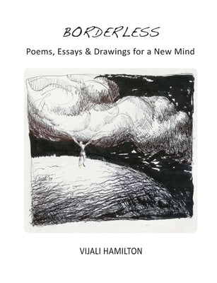 Borderless: Poems, Essays & Drawings for a New Mind by Hamilton, Vijali