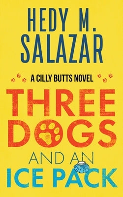 Three Dogs and an Ice Pack: A Cilly Butts Novel by Salazar, Hedy M.