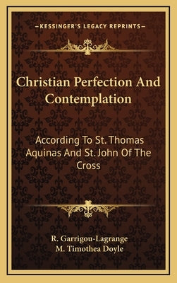 Christian Perfection and Contemplation: According to St. Thomas Aquinas and St. John of the Cross by Garrigou-Lagrange, Reginald