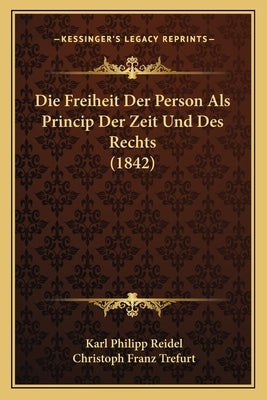Die Freiheit Der Person Als Princip Der Zeit Und Des Rechts (1842) by Reidel, Karl Philipp
