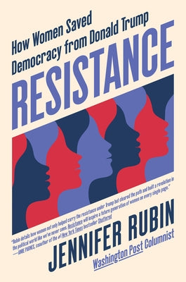 Resistance: How Women Saved Democracy from Donald Trump by Rubin, Jennifer