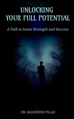 Unlocking Your Full Potential by Jagadeesh