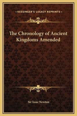 The Chronology of Ancient Kingdoms Amended by Newton, Issac