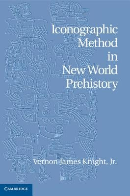 Iconographic Method in New World Prehistory by Knight Jr, Vernon James
