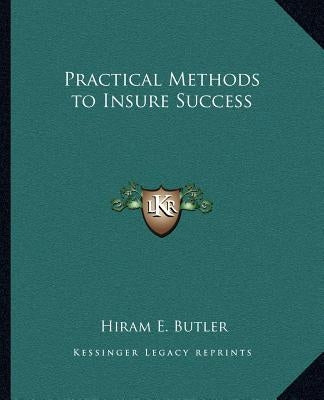 Practical Methods to Insure Success by Butler, Hiram E.