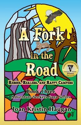 A Fork in the Road: Heroes, Healers, and Happy Campers by Haugan, Joan Kristin