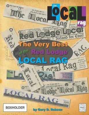 The Very Best of the Red Lodge Local Rag by Robson, Gary D.