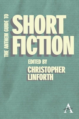 The Anthem Guide to Short Fiction by Linforth, Christopher