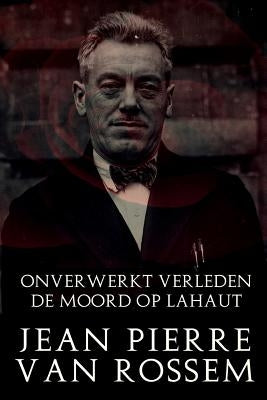 Onverwerkt Verleden: De Moord Op Lahaut by Van Rossem, Jean Pierre