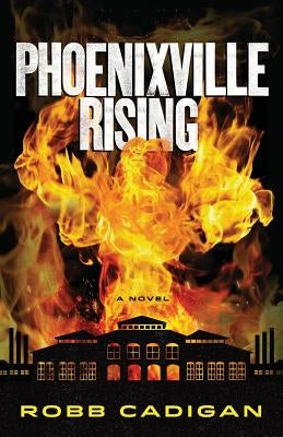 Phoenixville Rising by Cadigan, Robb