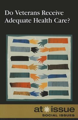 Do Veterans Receive Adequate Health Care? by Hunnicutt, Susan C.