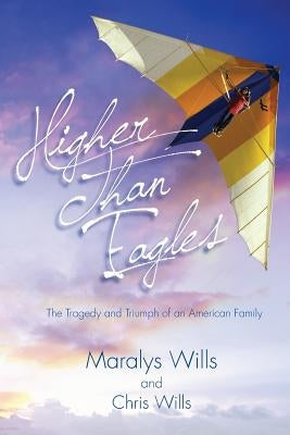 Higher Than Eagles: The Tragedy and Triumph of an American Family by Wills, Chris
