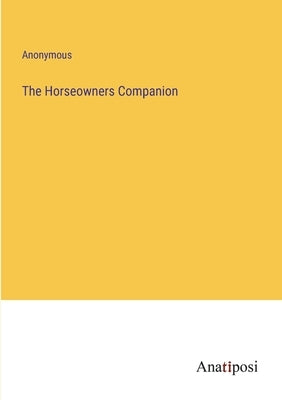 The Horseowners Companion by Anonymous