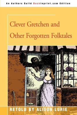 Clever Gretchen and Other Forgotten Folktales by Lurie, Alison