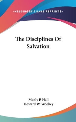 The Disciplines of Salvation by Hall, Manly P.