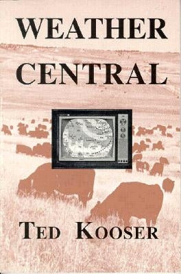 Weather Central by Kooser, Ted