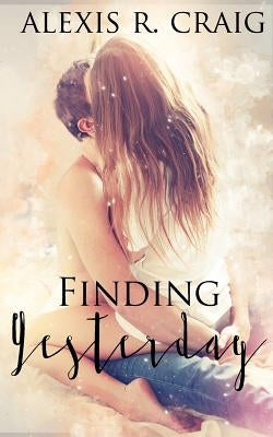 Finding Yesterday: A Ranger's Heart Book 1 by Craig, Alexis R.