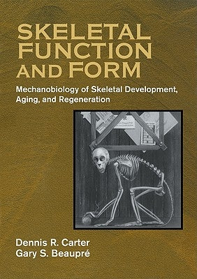 Skeletal Function and Form: Mechanobiology of Skeletal Development, Aging, and Regeneration by Carter, Dennis R.