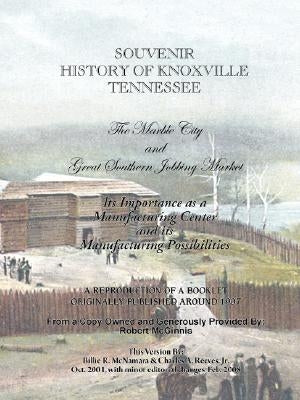 Souvenir History of Knoxville Tennessee - 1907 by Reeves, Charles a. Jr.