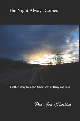 The Night Always Comes: Another Story from the Adventures of Harry and Paul by Hausleben, Paul John