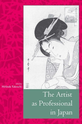 The Artist as Professional in Japan by Takeuchi, Melinda