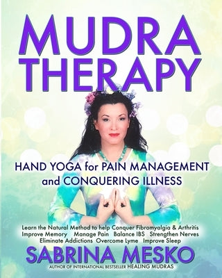 MUDRA Therapy: Hand Yoga for Pain Management and Conquering Illness by Mesko Ph. D. H., Sabrina