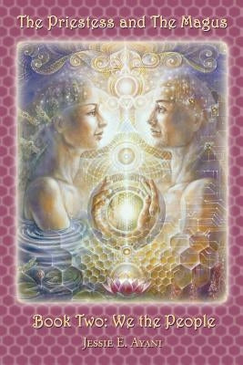 The Priestess and the Magus, Book Two: We the People by Ayani, Jessie E.