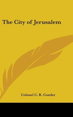 The City of Jerusalem by Conder, Colonel C. R.