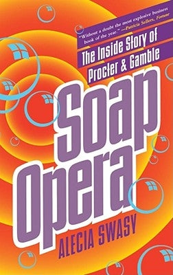 Soap Opera: The Inside Story of Procter & Gamble by Swasy, Alecia