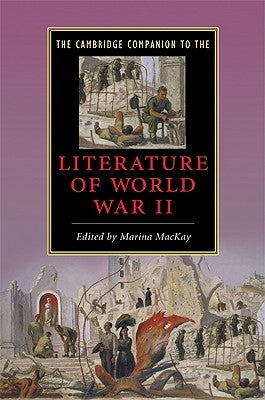 The Cambridge Companion to the Literature of World War II by MacKay, Marina