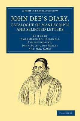 John Dee's Diary, Catalogue of Manuscripts and Selected Letters by Dee, John