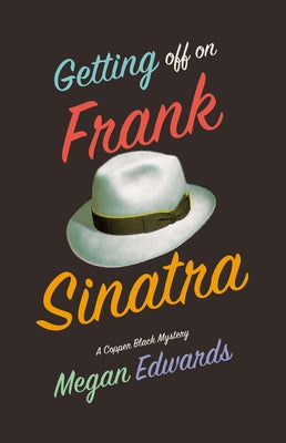 Getting Off on Frank Sinatra: A Copper Black Mystery by Edwards, Megan