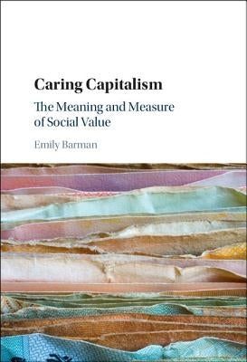 Caring Capitalism: The Meaning and Measure of Social Value by Barman, Emily
