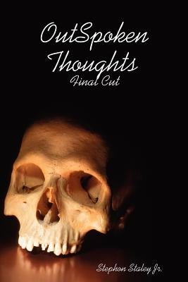 Outspoken Thoughts Final Cut by Staley, Stephon, Jr.