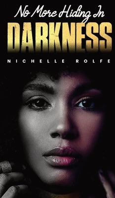 No More Hiding In Darkness by Rolfe, Nichelle