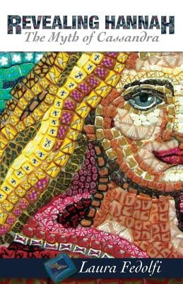 Revealing Hannah The Myth of Cassandra by Fedolfi, Laura