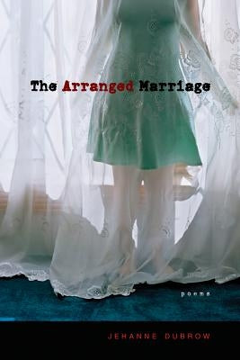 The Arranged Marriage: Poems by Dubrow, Jehanne
