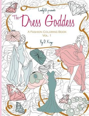 The Dress Goddess: A Fashion Coloring Book by King, Darese