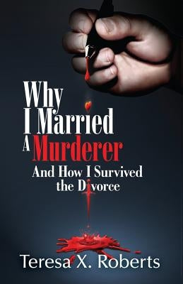 Why I Married A Murderer: And How I Survived the Divorce by Stephenson, Charles L.
