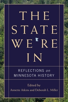 The State We're in: Reflections on Minnesota History by Atkins, Annette