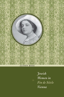 Jewish Women in Fin de Siècle Vienna by Rose, Alison