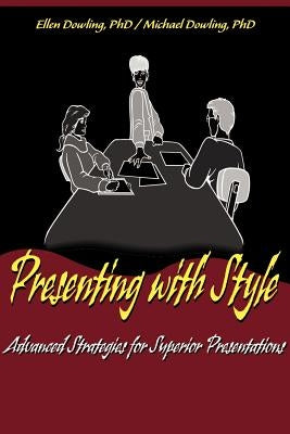 Presenting with Style: Advanced Strategies for Superior Presentation by Dowling, Michael J.