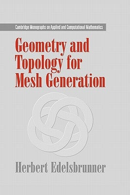 Geometry and Topology for Mesh Generation by Edelsbrunner, Herbert