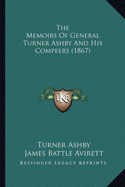 The Memoirs Of General Turner Ashby And His Compeers (1867) by Ashby, Turner