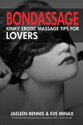 Bondassage: Kinky Erotic Massage Tips for Lovers by Bennis, Jaeleen