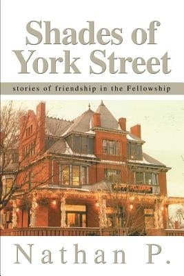 Shades of York Street: stories of friendship in the Fellowship by Nathan P