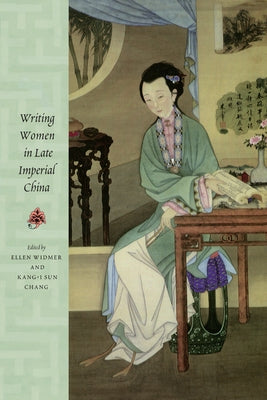 Writing Women in Late Imperial China by Widmer, Ellen