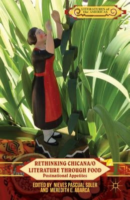 Rethinking Chicana/O Literature Through Food: Postnational Appetites by Pascual Soler, Nieves