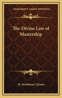 The Divine Law of Mastership by Clymer, R. Swinburne