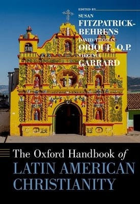 The Oxford Handbook of Latin American Christianity by Orique, David Thomas